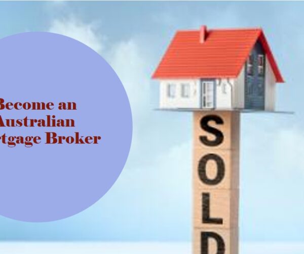 How To Be An Australian Mortgage Broker