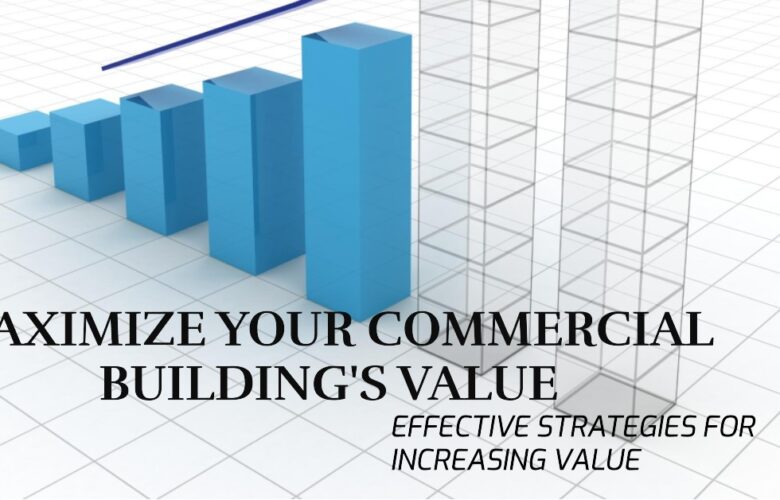 Strategies for Increasing the Value of Your Commercial Building
