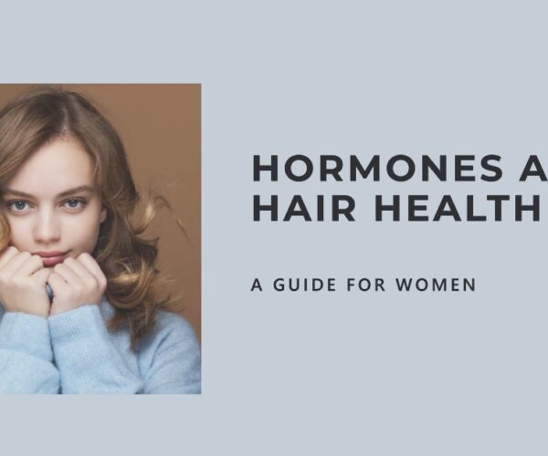 The Role of Hormones in Hair Health: What Women Need to Know