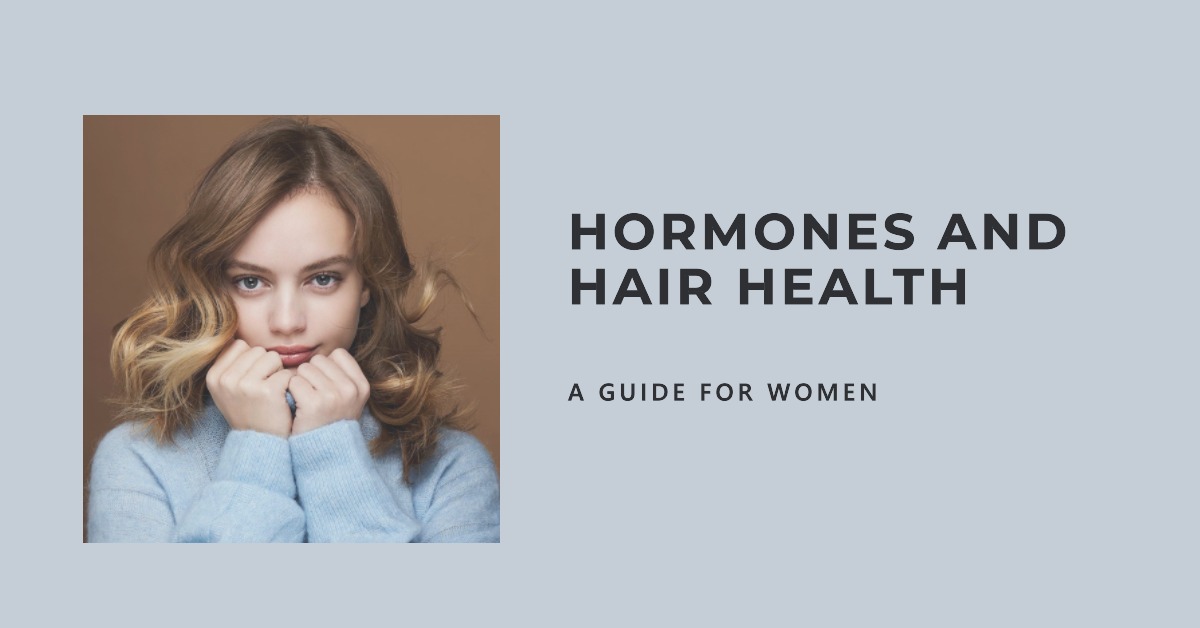 The Role of Hormones in Hair Health: What Women Need to Know